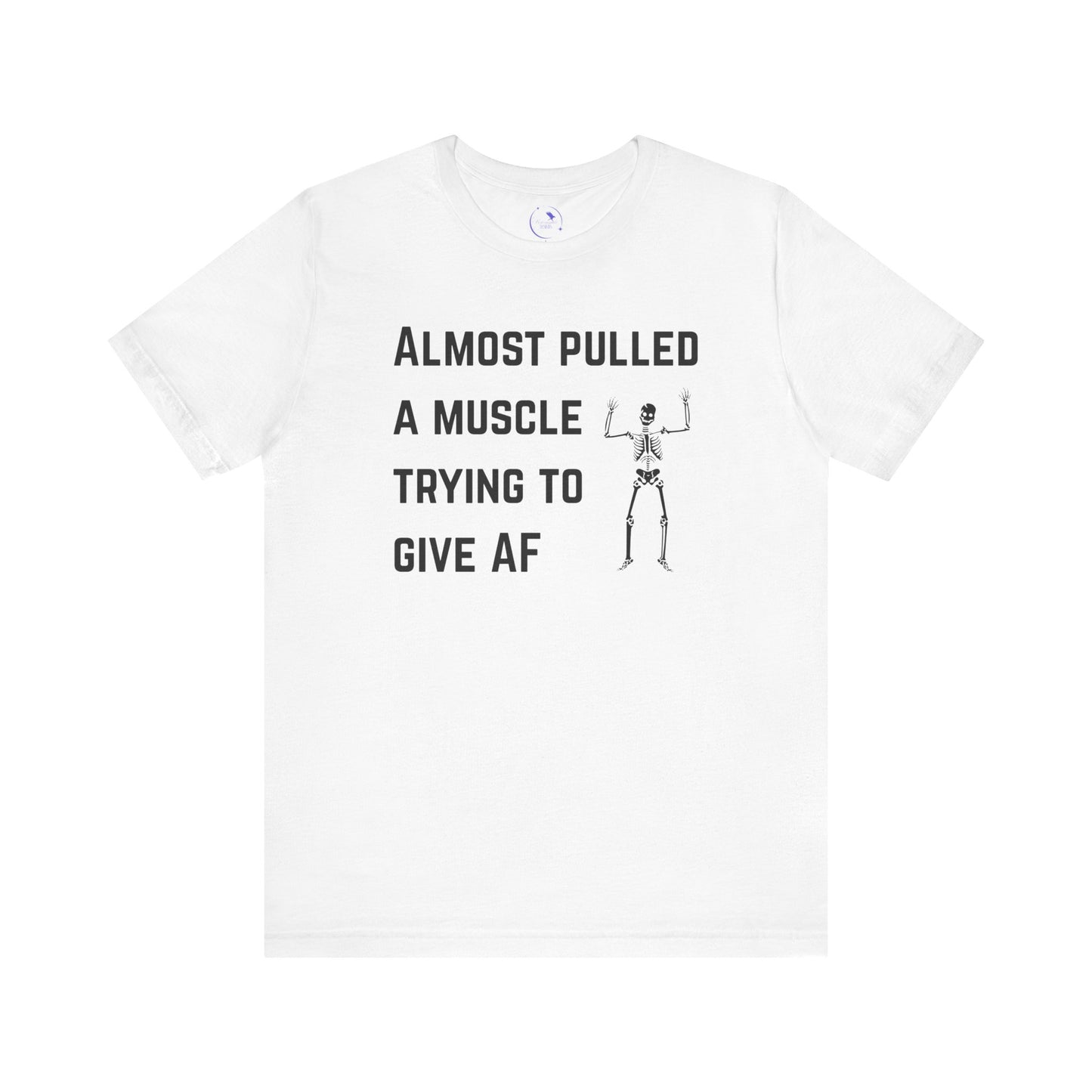 Funny Skeleton "Almost Pulled A Muscle" Tee