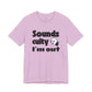 "Sounds Culty, I'm Out" - Unisex Tee