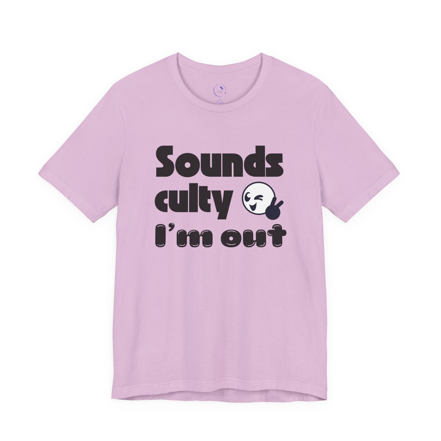 "Sounds Culty, I'm Out" - Unisex Tee