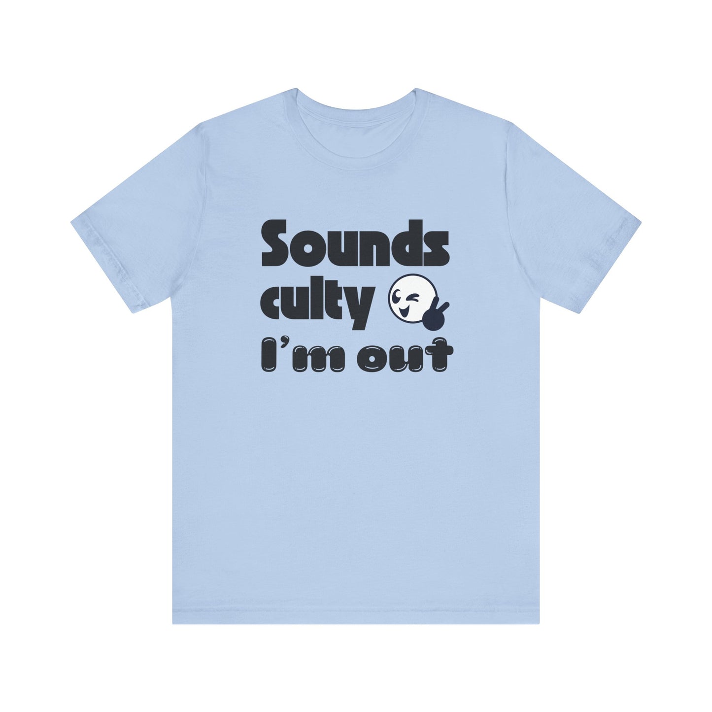 Funny "Sounds Culty, I'm Out" - Unisex Tee