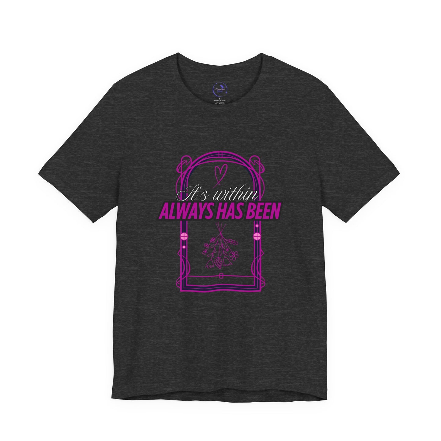 Unisex 'It's Within, Always Has Been' Design | Inspirational Shirt, Gift for Friends, Casual Wear