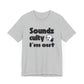 Funny "Sounds Culty, I'm Out" - Unisex Tee