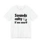 "Sounds Culty, I'm Out" - Unisex Tee