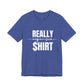 Really Expensive Shirt - Unisex Jersey Tee, Funny T-Shirt, Gift for Him/Her, Casual Wear, Birthday Gift, Humor Apparel