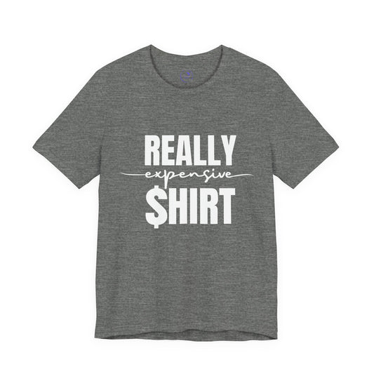 Really Expensive Shirt - Unisex Jersey Tee, Funny T-Shirt, Gift for Him/Her, Casual Wear, Birthday Gift, Humor Apparel