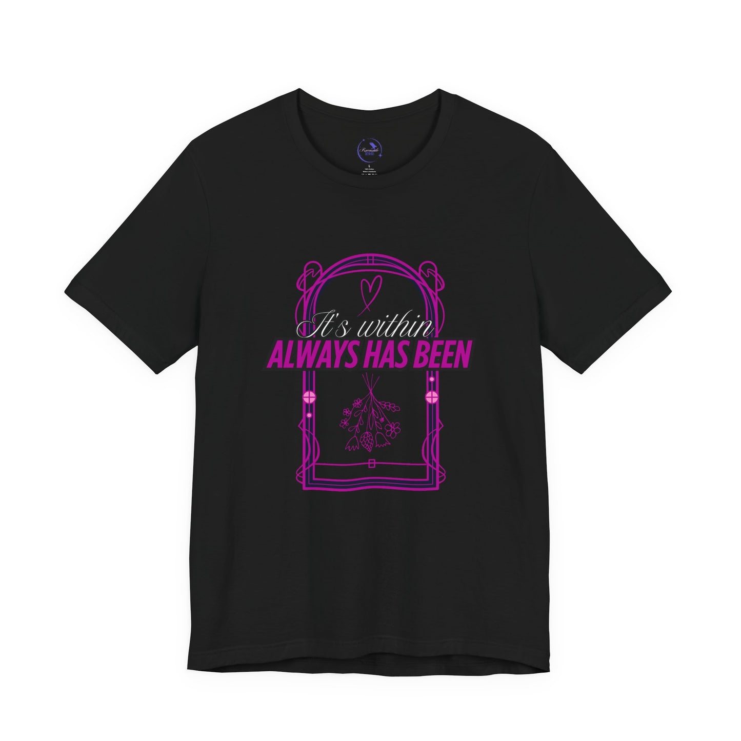 Unisex 'It's Within, Always Has Been' Design | Inspirational Shirt, Gift for Friends, Casual Wear
