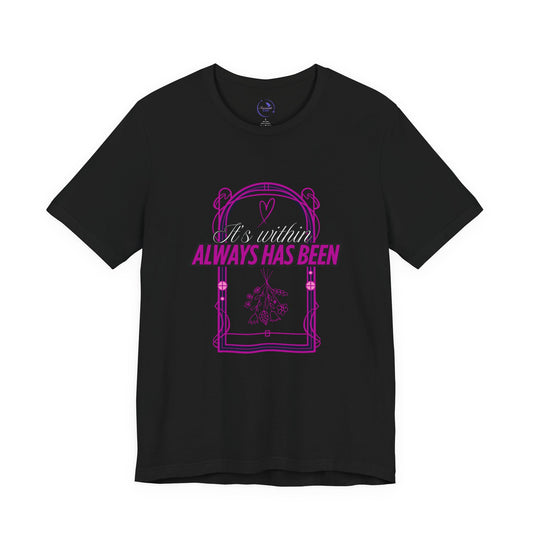 Unisex 'It's Within, Always Has Been' Design | Inspirational Shirt, Gift for Friends, Casual Wear
