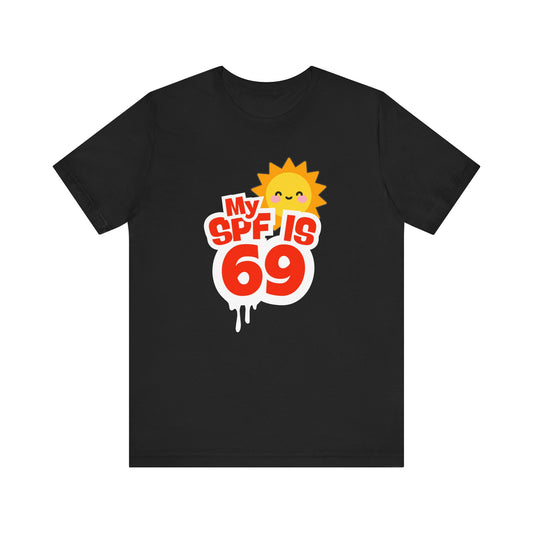 My SPF Is 69 Unisex Jersey Tee - Fun Summer T-Shirt