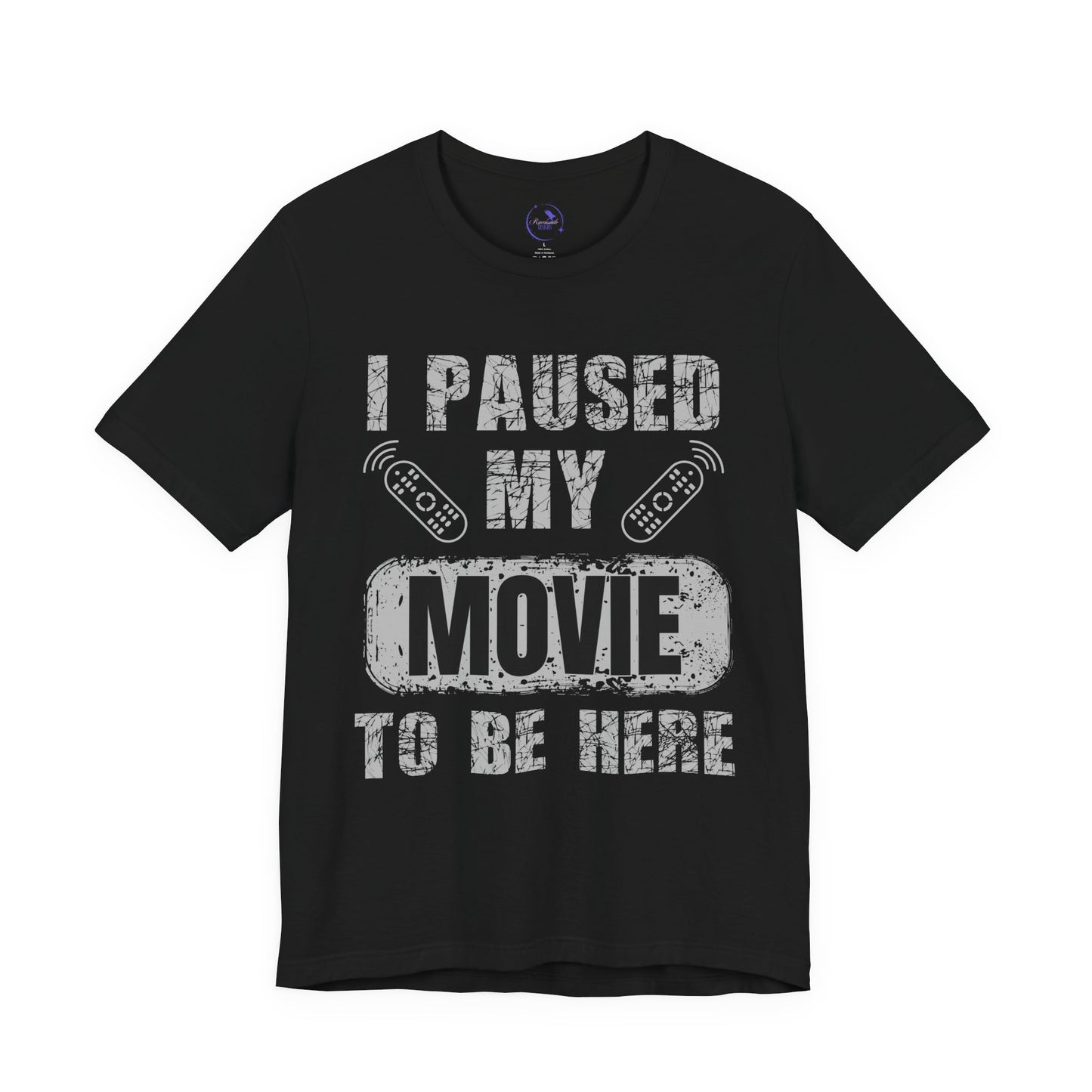 Funny Movie Lover Tee - I Paused My Movie To Be Here, Unisex T-Shirt for Movie Fans