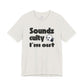 "Sounds Culty, I'm Out" - Unisex Tee