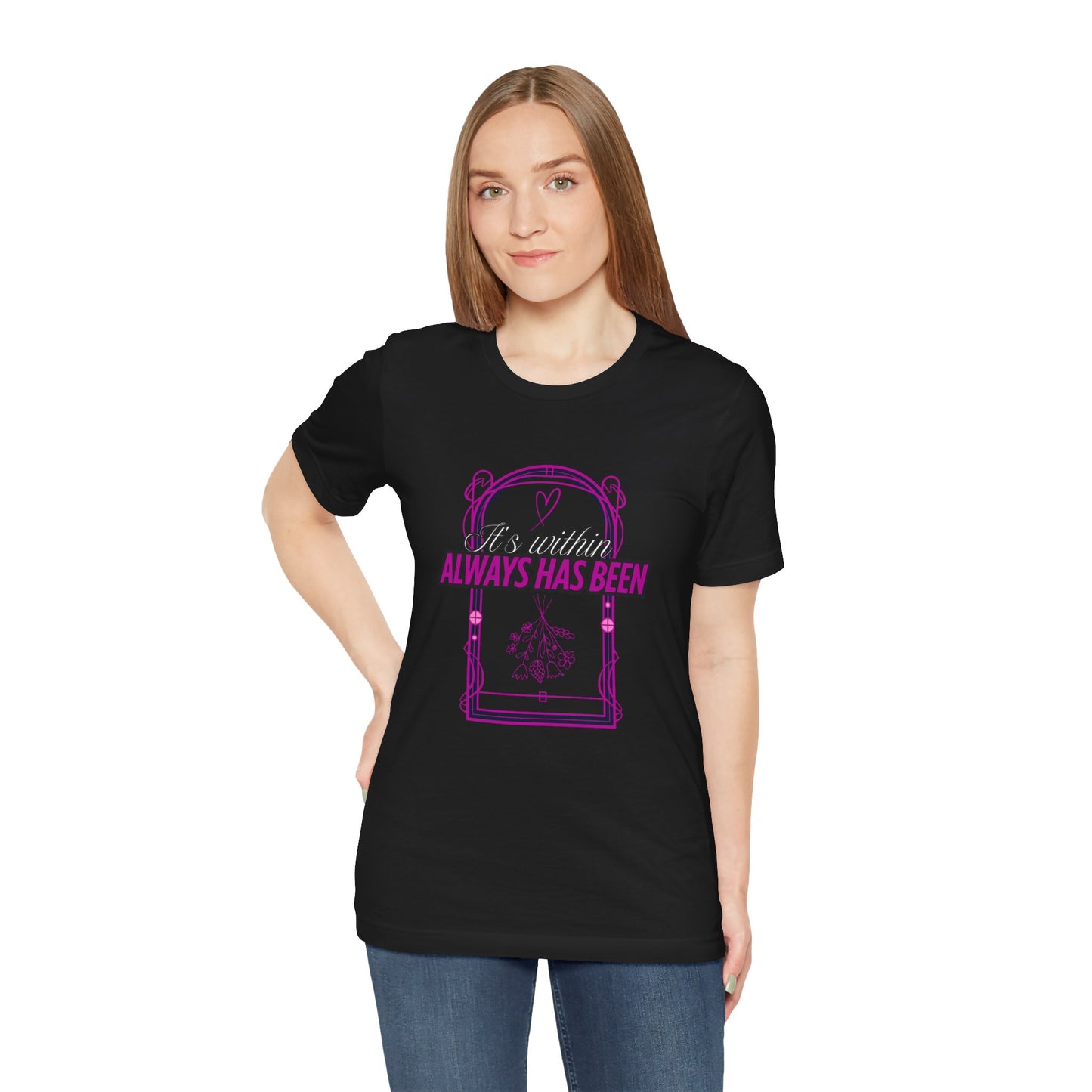 Unisex 'It's Within, Always Has Been' Design | Inspirational Shirt, Gift for Friends, Casual Wear
