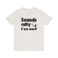 Funny "Sounds Culty, I'm Out" - Unisex Tee
