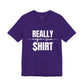 Really Expensive Shirt - Unisex Jersey Tee, Funny T-Shirt, Gift for Him/Her, Casual Wear, Birthday Gift, Humor Apparel