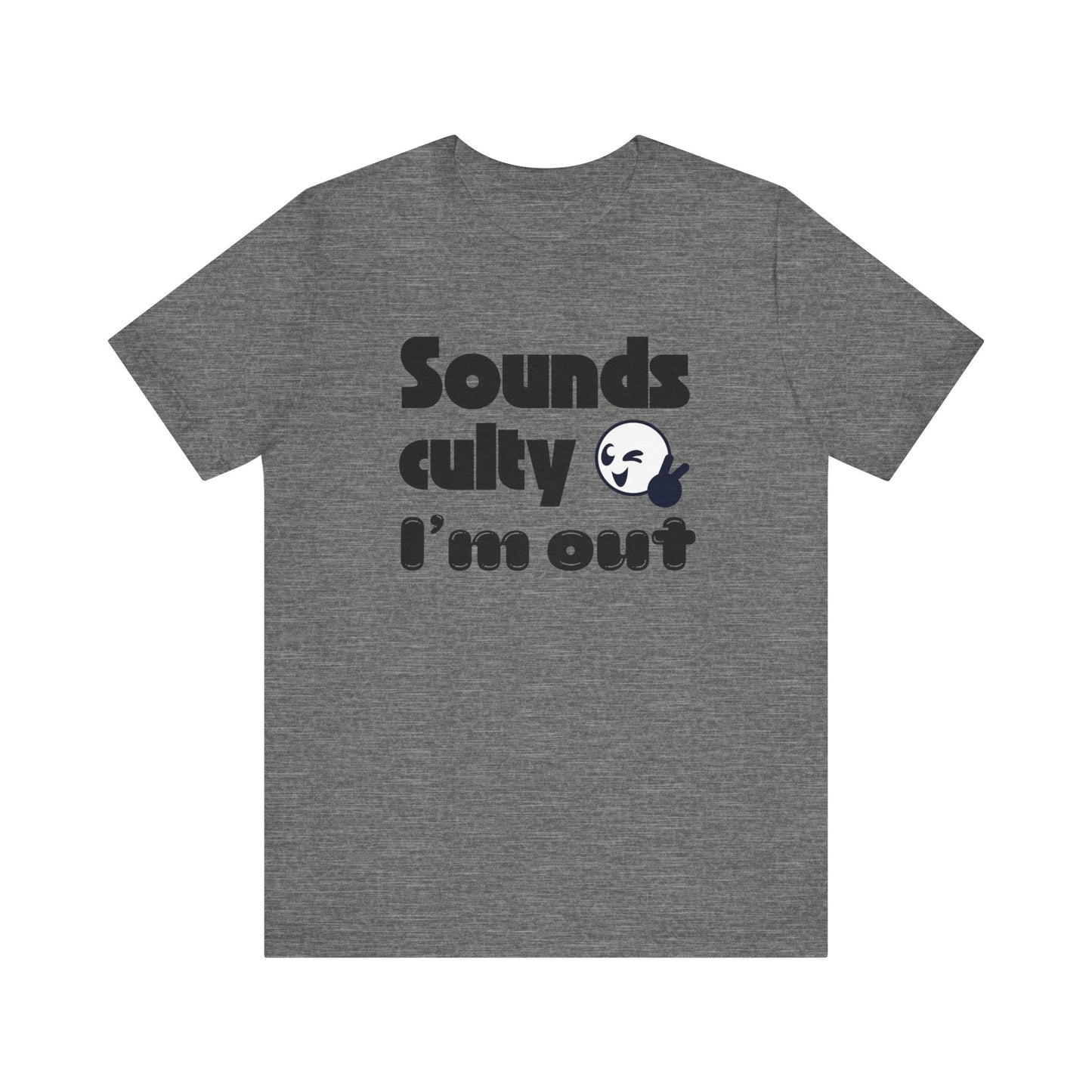 Funny "Sounds Culty, I'm Out" - Unisex Tee