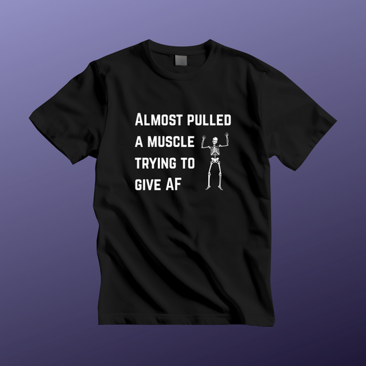 Funny Skeleton "Almost Pulled A Muscle" Tee