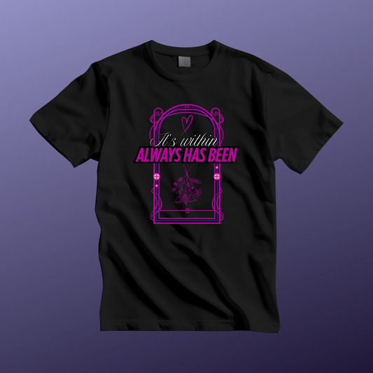 Unisex 'It's Within, Always Has Been' Design | Inspirational Shirt, Gift for Friends, Casual Wear