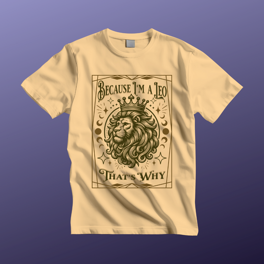 Because I'm a Leo Unisex Tee |  Zodiac Shirt, Gift for Leo, Birthday Tee
