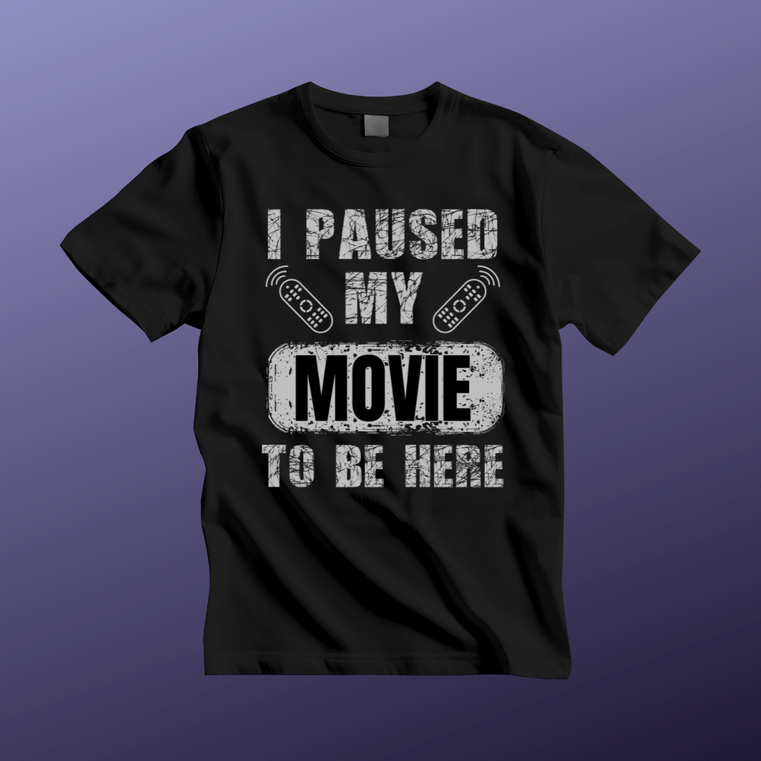 Funny Movie Lover Tee - I Paused My Movie To Be Here, Unisex T-Shirt for Movie Fans