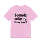 "Sounds Culty, I'm Out" - Unisex Tee