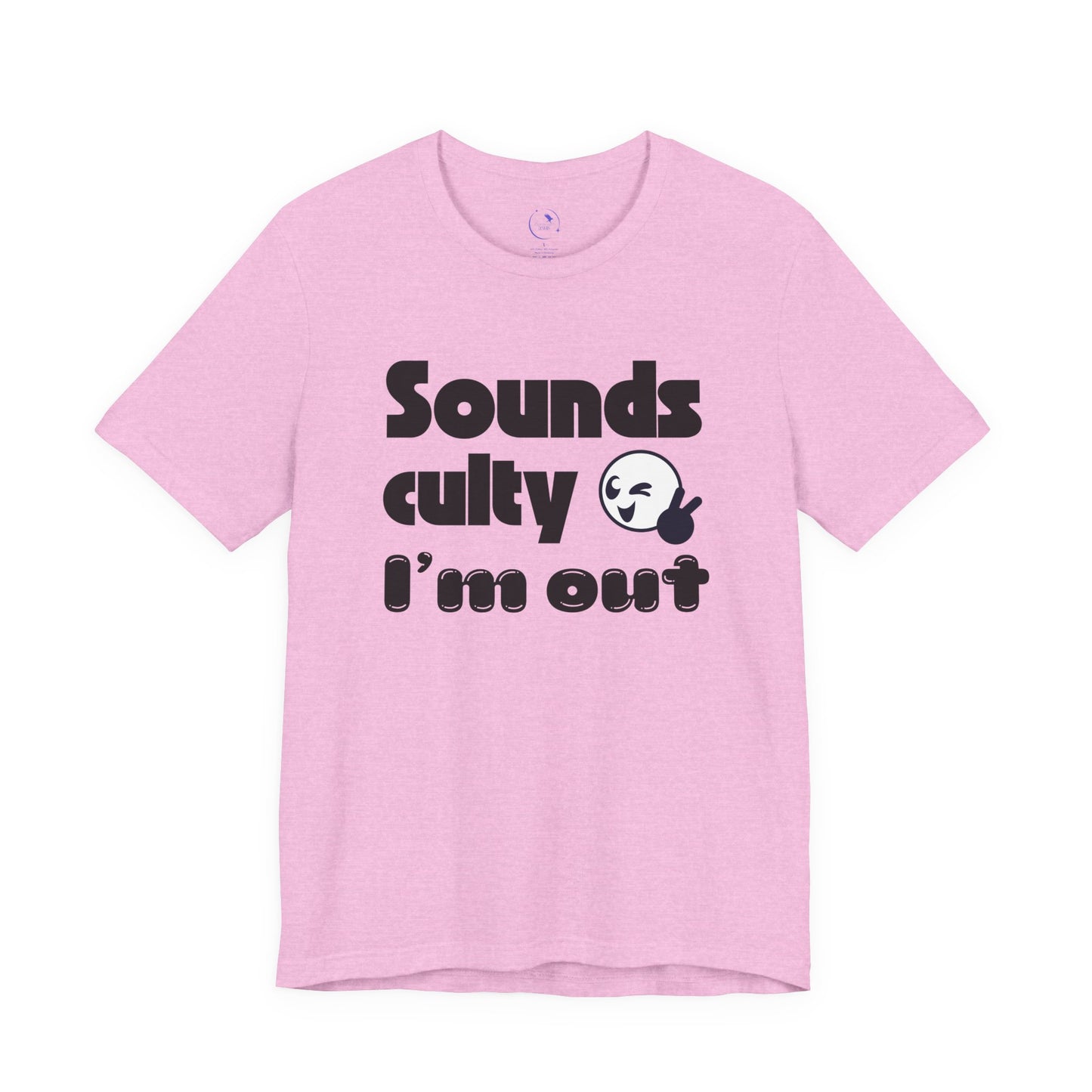 "Sounds Culty, I'm Out" - Unisex Tee