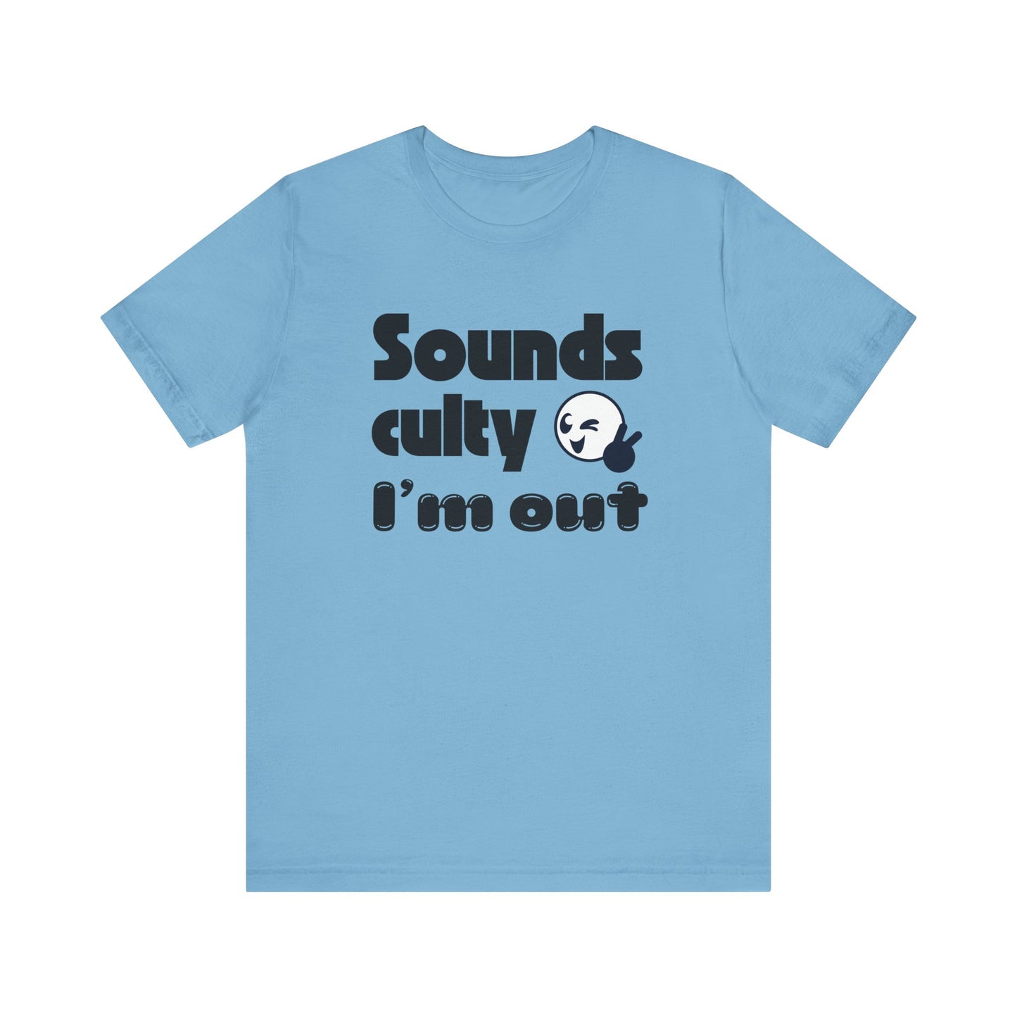 Funny "Sounds Culty, I'm Out" - Unisex Tee