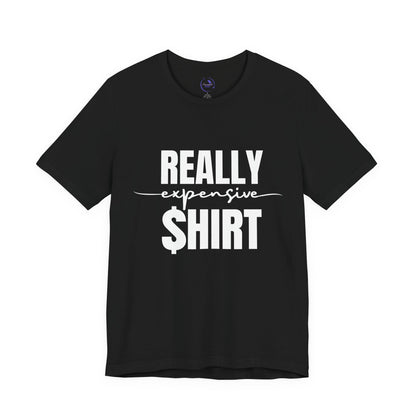 Really Expensive Shirt - Unisex Jersey Tee, Funny T-Shirt, Gift for Him/Her, Casual Wear, Birthday Gift, Humor Apparel