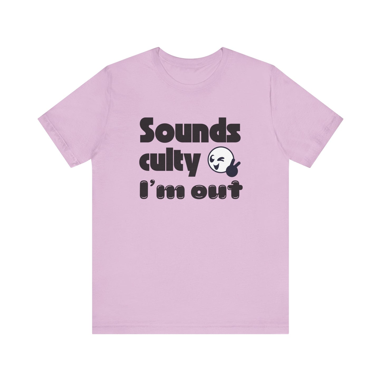 Funny "Sounds Culty, I'm Out" - Unisex Tee