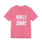 Really Expensive Shirt - Unisex Jersey Tee, Funny T-Shirt, Gift for Him/Her, Casual Wear, Birthday Gift, Humor Apparel