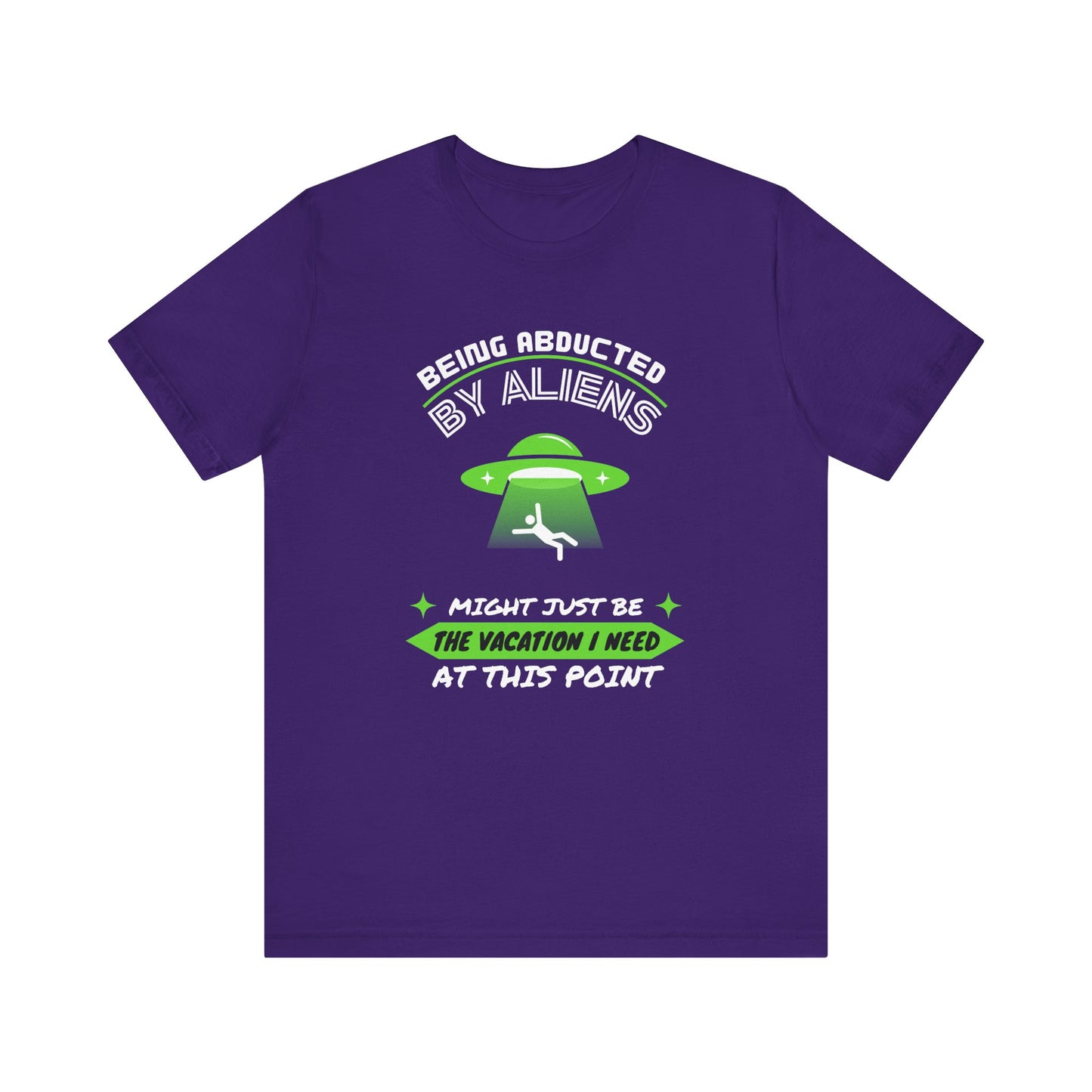 Funny Alien Abduction Tee - "Being Abducted by Aliens Might Just Be the Vacation I Need"