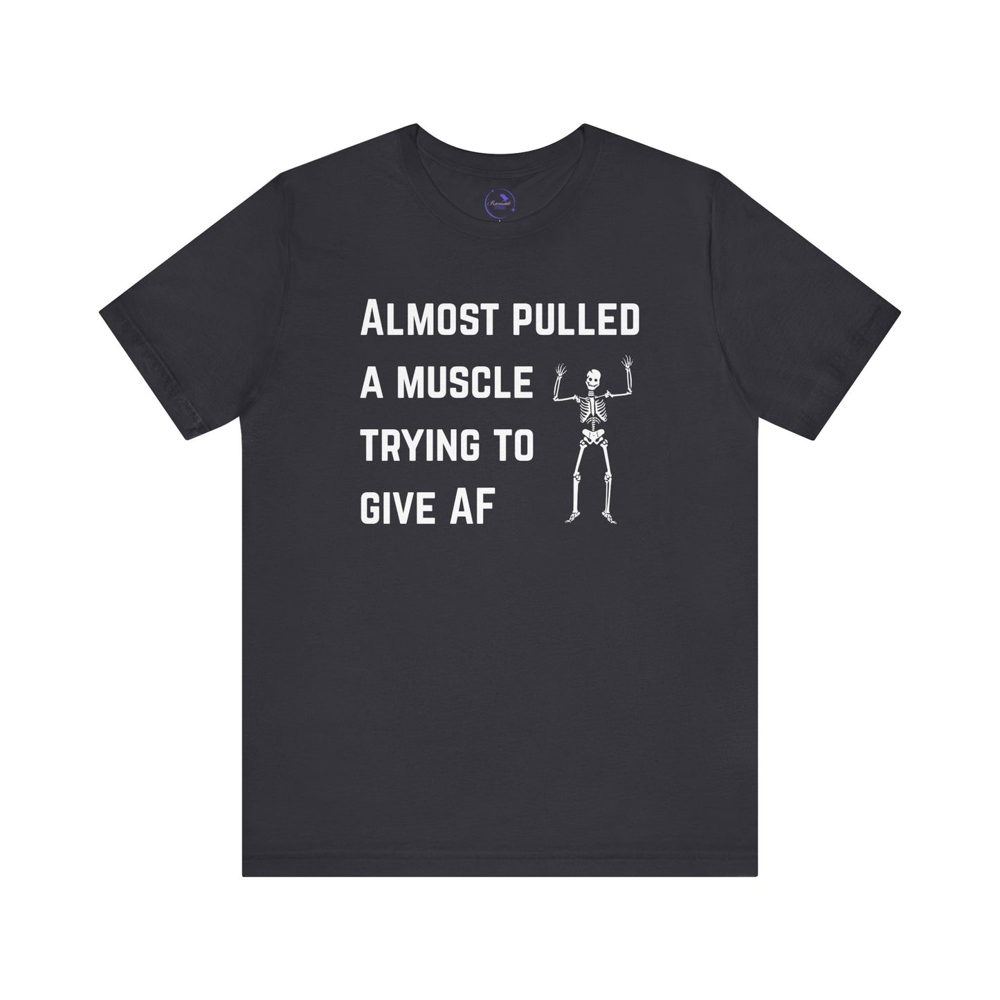 Funny Skeleton "Almost Pulled A Muscle" Tee