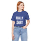 Really Expensive Shirt - Unisex Jersey Tee, Funny T-Shirt, Gift for Him/Her, Casual Wear, Birthday Gift, Humor Apparel