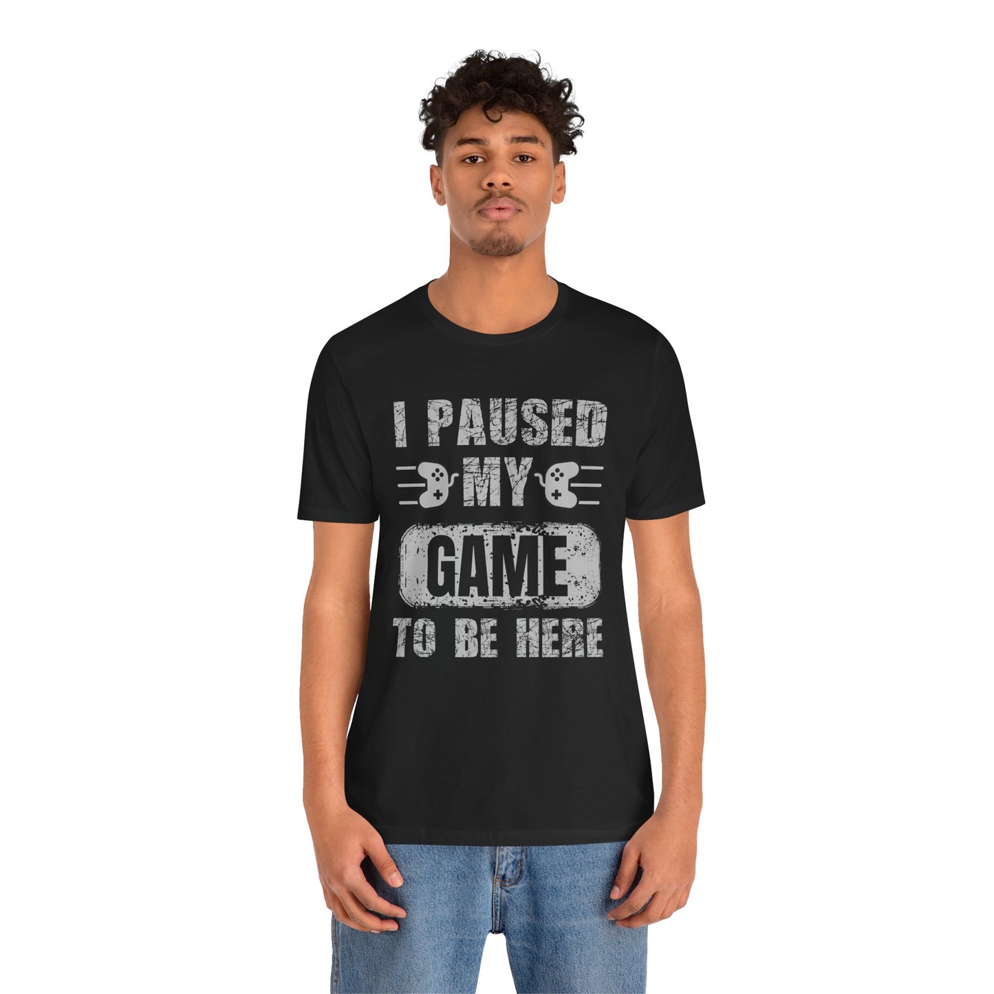 Gamer's Unisex Tee – I Paused My Game To Be Here, Video Game Shirt, Fun Gaming Apparel, Cool Geek Fashion, Gift for Gamers