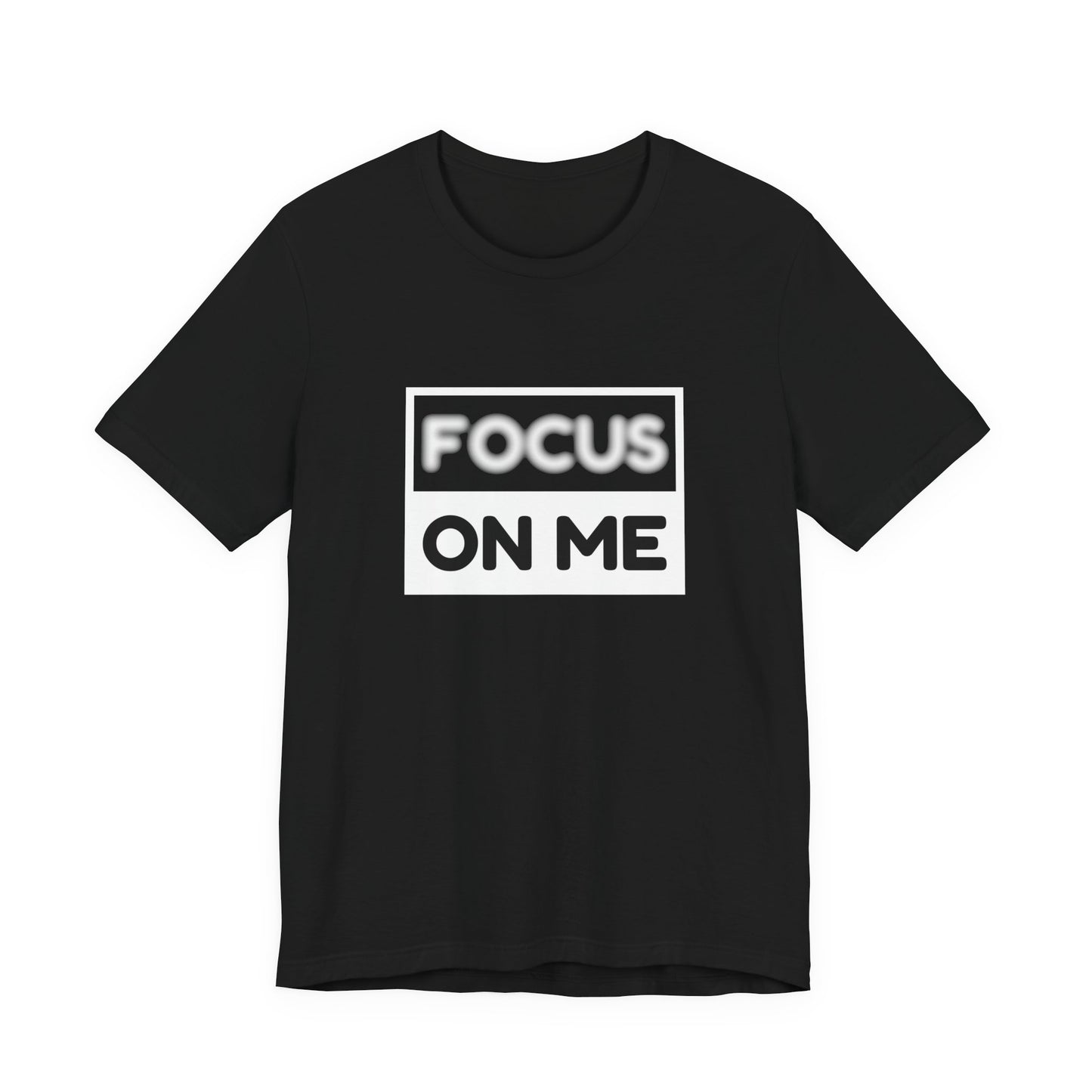 Focus on Me Unisex Tee - Casual Wear, Gift for Him/Her, Motivational Quote Shirt, Everyday Comfort, Stylish Black Tee