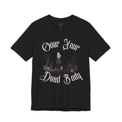 'Over Your Dead Body' Wednesday - Unisex Jersey T-Shirt | Ravensmile Designs
