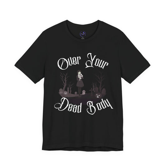 'Over Your Dead Body' Wednesday - Unisex Jersey T-Shirt | Ravensmile Designs