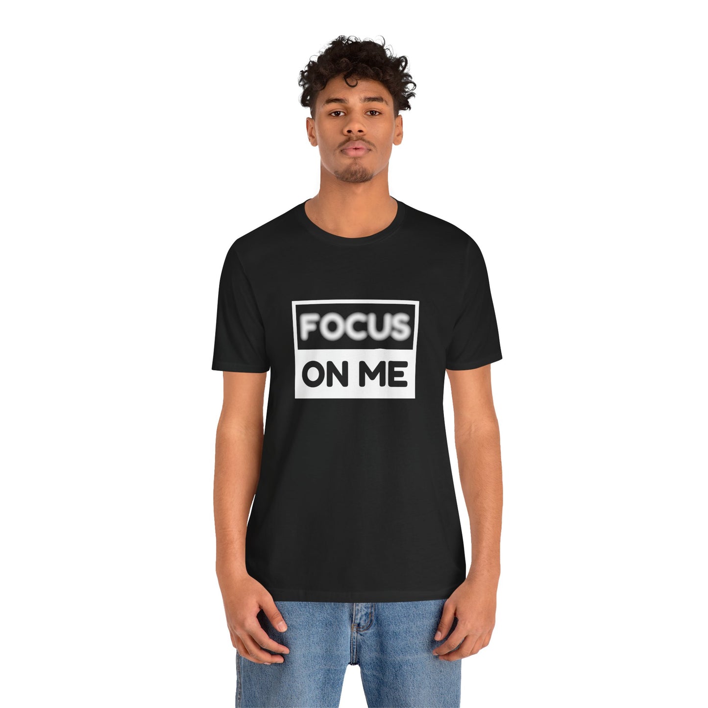 Focus on Me Unisex Tee - Casual Wear, Gift for Him/Her, Motivational Quote Shirt, Everyday Comfort, Stylish Black Tee