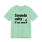 "Sounds Culty, I'm Out" - Unisex Tee
