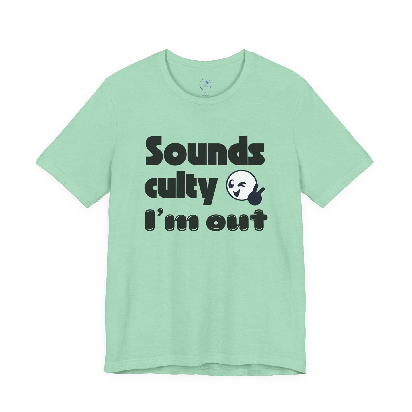 "Sounds Culty, I'm Out" - Unisex Tee
