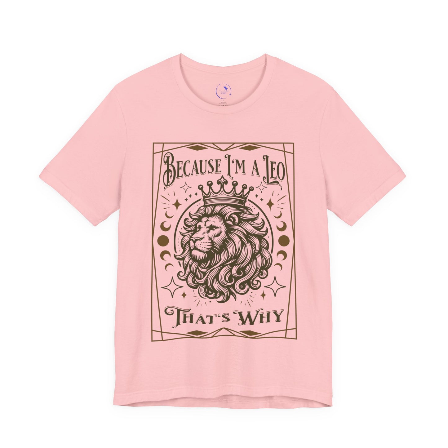 Because I'm a Leo Unisex Tee |  Zodiac Shirt, Gift for Leo, Birthday Tee