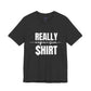 Really Expensive Shirt - Unisex Jersey Tee, Funny T-Shirt, Gift for Him/Her, Casual Wear, Birthday Gift, Humor Apparel