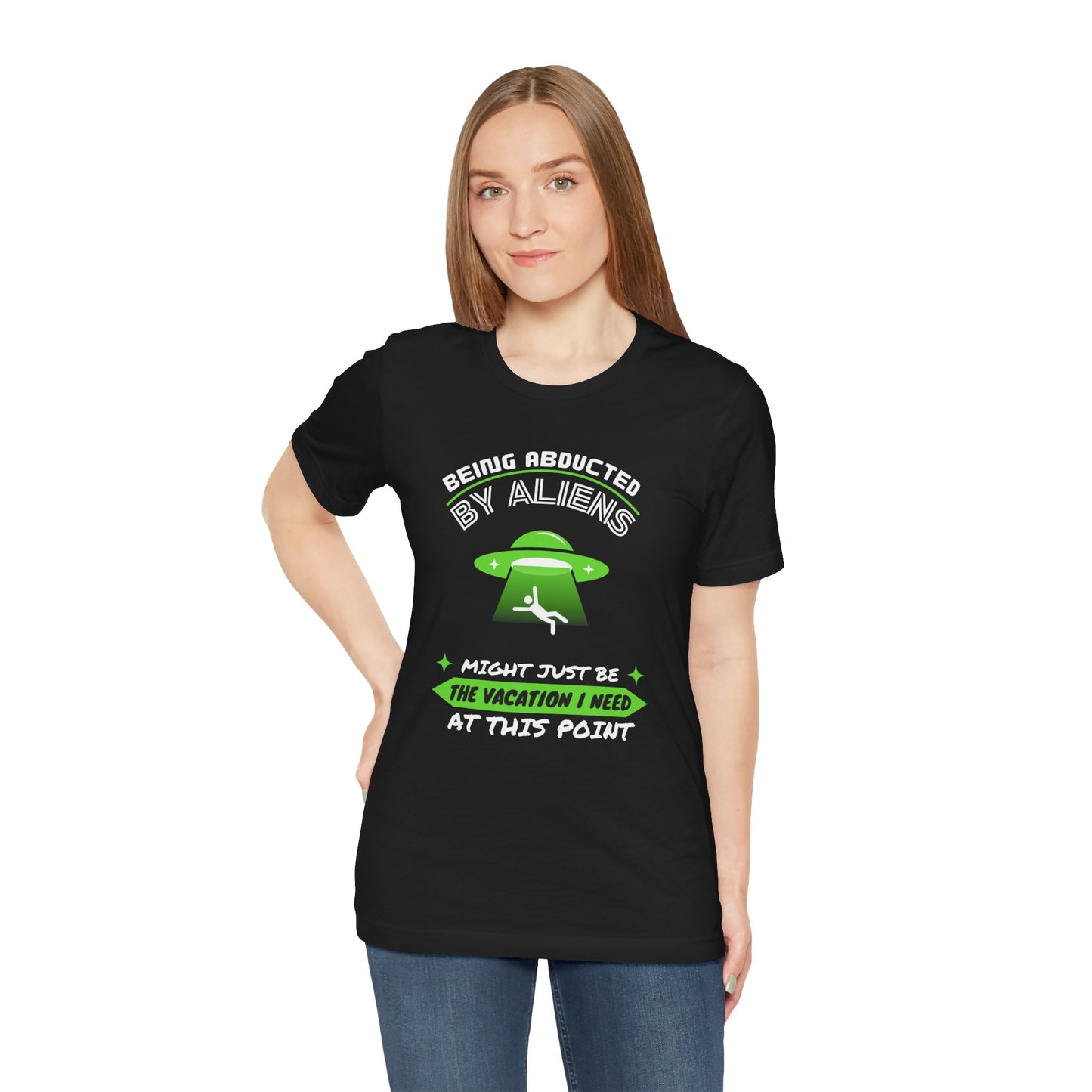 Funny Alien Abduction Tee - "Being Abducted by Aliens Might Just Be the Vacation I Need"