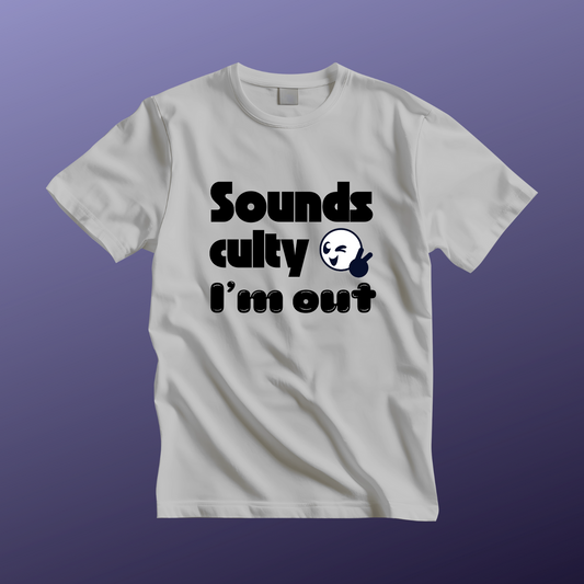 "Sounds Culty, I'm Out" - Unisex Tee